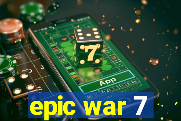 epic war 7